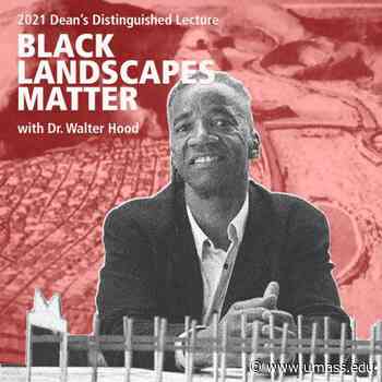 Black Landscapes Matter: Inaugural College of Humanities and Fine Arts Dean's Distinguished Lecture with Walter Hood - UMass News and Media Relations