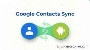 14 Quick Ways to Fix Google Contacts Not Syncing on Android - Gadgets To Use