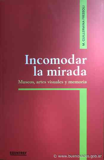 Incomodar la mirada. Museos, Artes Visuales y Memoria - buenosaires.gob.ar