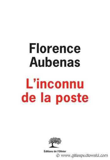 L'inconnu de la poste de Florence Aubenas | Le blog de Gilles Pudlowski - Les Pieds dans le Plat - Les pieds dans le plat