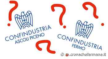 Guerra in Confindustria Centro Adriatico: Ascoli e Fermo si dividono? - Cronache Fermane