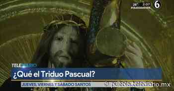 El Triduo Pascual: Significado de los días santos - Telediario Puebla