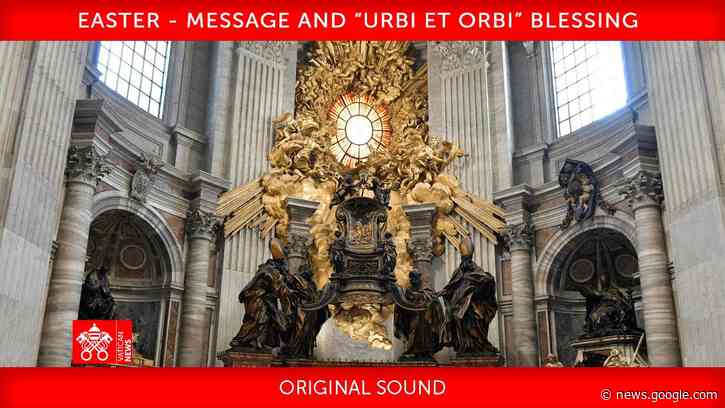 04 April 2021 Easter - Message and “Urbi et Orbi” Blessing Pope Francis - Vatican News