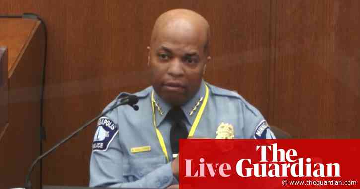 Derek Chauvin trial: Minneapolis police chief testifies for prosecution – live