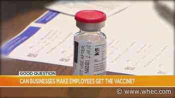 Good Question: Can businesses make employees get the vaccine?