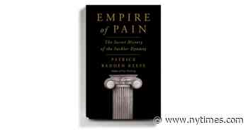 In ‘Empire of Pain,’ the American Dynasty Behind OxyContin