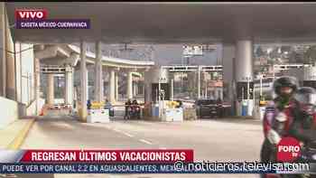 Regresan últimos vacacionistas por México-Cuernavaca - Noticieros Televisa