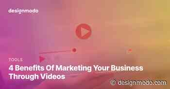 4 Benefits Of Marketing Your Business Through Videos