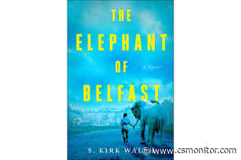 ‘The Elephant of Belfast’ explores love, loyalty, and tragedy - Christian Science Monitor