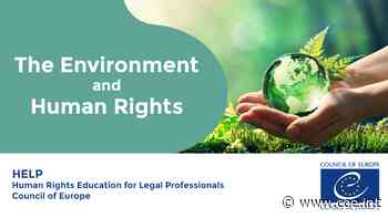 The Environment and Human Rights: new free Council of Europe HELP online course - Council of Europe