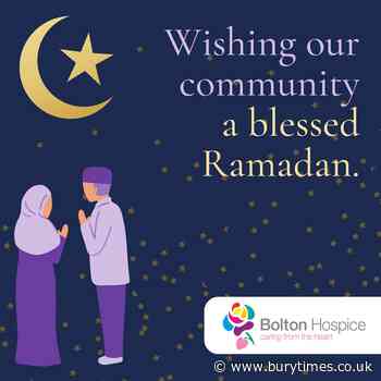 Bolton Hospice are wishing everyone a blessed Ramadan - Bury Times