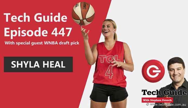 Tune in to Tech Guide Episode 447 with special guest WNBA draft pick Shyla Heal