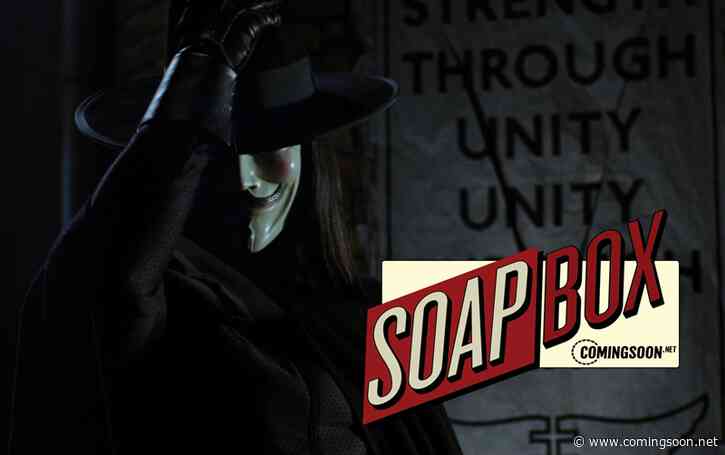 CS Soapbox: V For Vendetta’s 15th Anniversary Comes at an Eerie Time