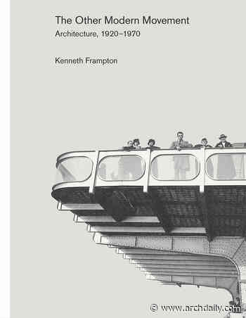 The Other Modern Movement: Architecture, 1920–1970 - ArchDaily
