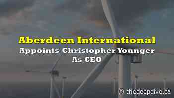 Aberdeen International Appoints Christopher Younger As CEO | the deep dive - The Deep Dive