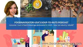 Soup-To-Nuts Podcast: Consumer trust in food & beverage plummets – how can industry rebuild it? - FoodNavigator-USA.com