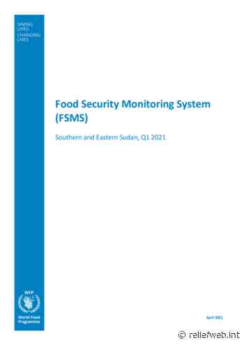 Food Security Monitoring Food System (FSMS) Southern and Eastern Sudan, Q1 2021 - Sudan - ReliefWeb