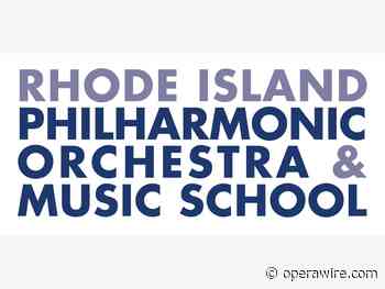 Rhode Island Philharmonic Orchestra Announces 2021-22 Season - OperaWire