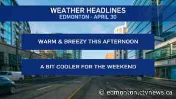 Edmonton weather for April 30: Warm and breezy this afternoon - CTV News Edmonton