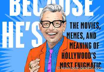 What's so great about Jeff Goldblum? New biography explores Pittsburgh-born actor's enduring popularity