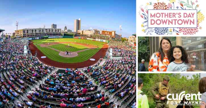 Fun in the Fort - Celebrate Mother's Day around downtown Fort Wayne