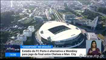 Estádio do FC Porto é alternativa para jogo da final entre Chelsea e Man. City - RTP