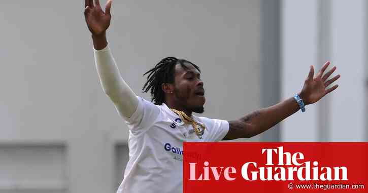 County cricket: Jofra Archer roars back into wickets for Sussex – as it happened