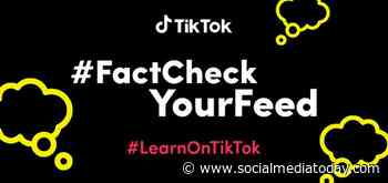 TikTok Launches New #FactCheckYourFeed Initiative to Promote Digital Literacy