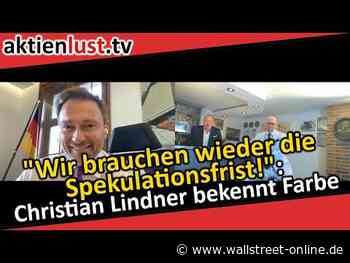 „Wir brauchen wieder die Spekulationsfrist!“: Christian Lindner bekennt Farbe