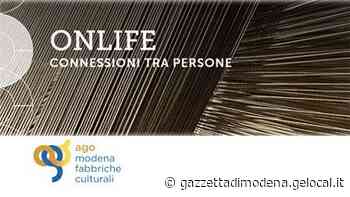 Modena,Onlife connessione tra persone per la nuova stagione di Ago - La Gazzetta di Modena