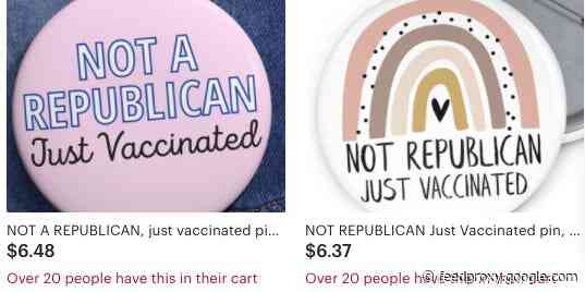 People are buying pins and t-shirts on Etsy that say 'Not a Republican, just vaccinated' now that mask mandates are going away