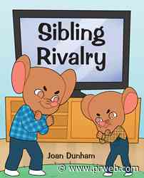Joan Dunham's newly released “Sibling Rivalry” is a sweet children's tale that carries an important message of the dangers of siblings bullying one another - PR Web