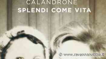 Lugo. 'Il maggio del libri', Maria Grazia Calandrone presenta il romanzo 'Splendi come vita' - ravennanotizie.it