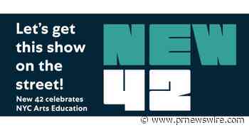 Let's Get This Show On The Street: New 42 Celebrates Arts Education On 42nd Street - PRNewswire
