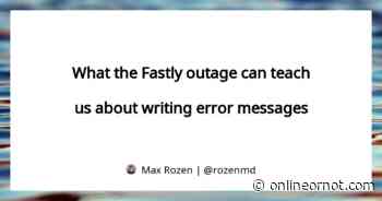 What the Fastly outage can teach us about writing error messages