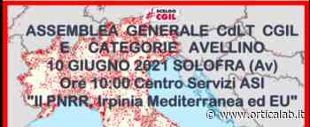 Cgil, domani mattina a Solofra per "Parlare di Irpinia mediterranea ed Europea con il PNRR" - Orticalab