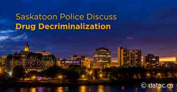 Saskatoon police commissioners discusses drug decriminalization - Drug & Alcohol Testing Association of Canada (DATAC)
