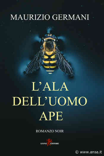 Libri: 'L'ala dell'Uomo Ape' esordio di Maurizio Germani - Agenzia ANSA