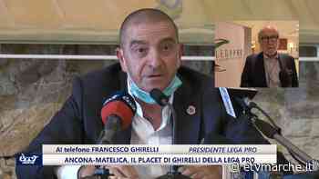 Ancona-Matelica, il placet del presidente Lega Pro Ghirelli - Redazione ETV Marche
