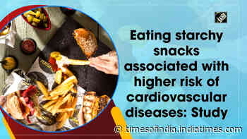 Eating starchy snacks associated with higher risk of cardiovascular diseases: Study
