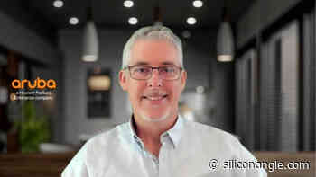 How edge will affect enterprise architecture: Aruba explains - SiliconANGLE News