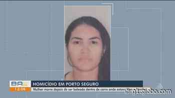 Mulher morre após ser baleada dentro de carro em Porto Seguro; marido e filhos também estavam no veículo e presenciaram crime - G1