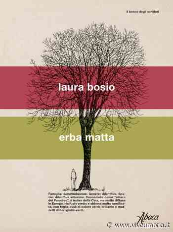 Il 2 luglio a Città di Castello presentazione del libro “Erba Matta” di Laura Bosio - Vivo Umbria