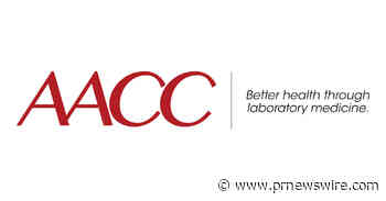 New AACC Recommendations Advise Against Using Coronavirus Test Ct Values to Guide COVID-19 Patient Care - PRNewswire