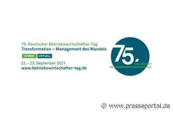 75. DEUTSCHER BETRIEBSWIRTSCHAFTER-TAG / Transformation - Management des Wandels / 22./23. September 2021 -... - Presseportal.de