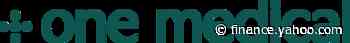1Life Healthcare (One Medical) Announces Date of its Second Quarter 2021 Results Conference Call - Yahoo Finance