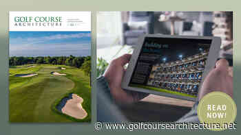 The July 2021 issue of Golf Course Architecture is out now! - Golf Course Architecture