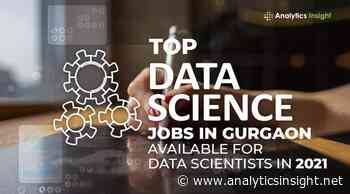 Top Data Science Jobs in Gurgaon Available for Data Scientists in 2021 - Analytics Insight