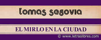 Tomás Segovia: El mirlo en la ciudad - LetrasLibres.com