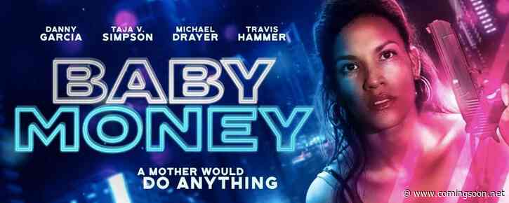 Exclusive Baby Money Trailer – Crime Thriller Starring Danay Garcia